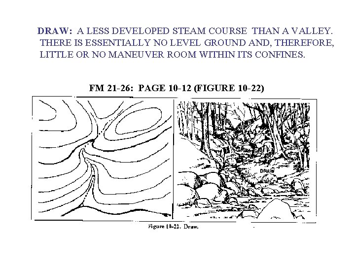DRAW: A LESS DEVELOPED STEAM COURSE THAN A VALLEY. THERE IS ESSENTIALLY NO LEVEL