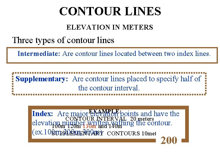 CONTOUR LINES ELEVATION IN METERS Three types of contour lines Intermediate: Are contour lines