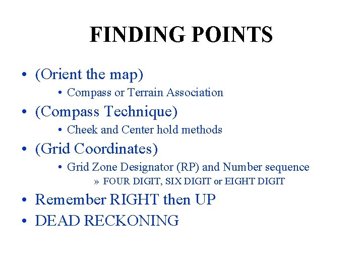 FINDING POINTS • (Orient the map) • Compass or Terrain Association • (Compass Technique)