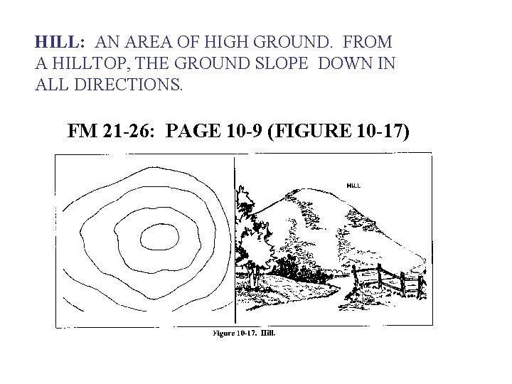 HILL: AN AREA OF HIGH GROUND. FROM A HILLTOP, THE GROUND SLOPE DOWN IN
