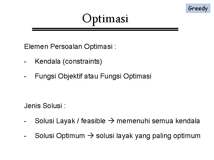 Optimasi Greedy Elemen Persoalan Optimasi : - Kendala (constraints) - Fungsi Objektif atau Fungsi