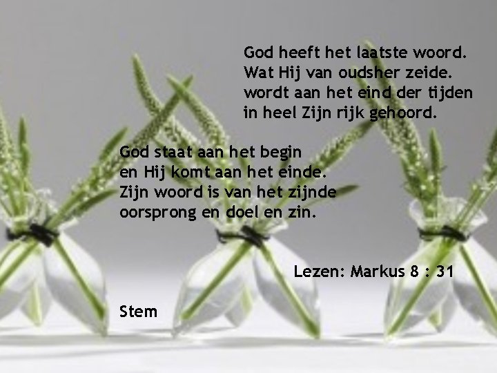 God heeft het laatste woord. Wat Hij van oudsher zeide. wordt aan het eind