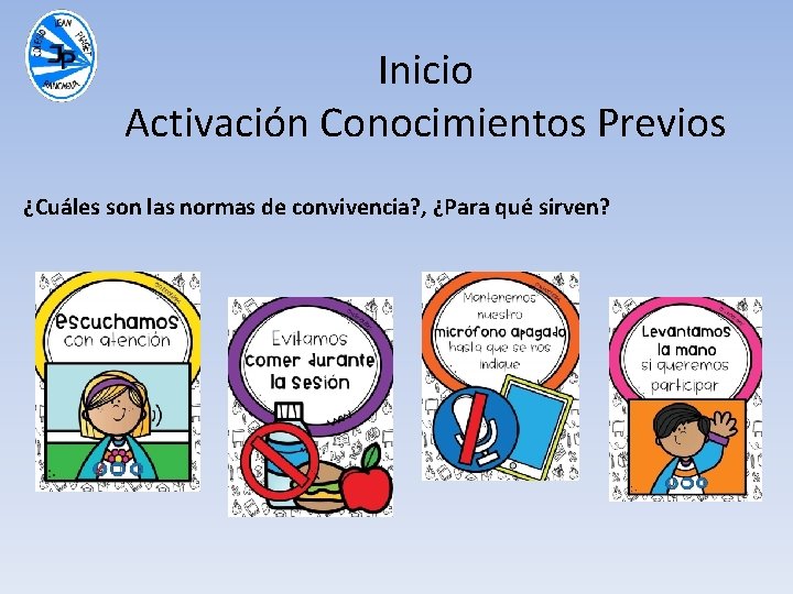 Inicio Activación Conocimientos Previos ¿Cuáles son las normas de convivencia? , ¿Para qué sirven?