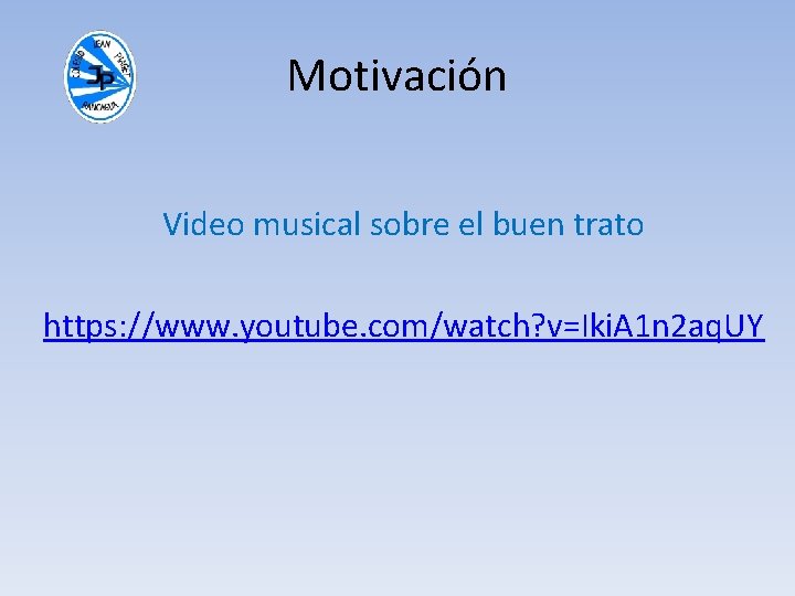 Motivación Video musical sobre el buen trato https: //www. youtube. com/watch? v=Iki. A 1