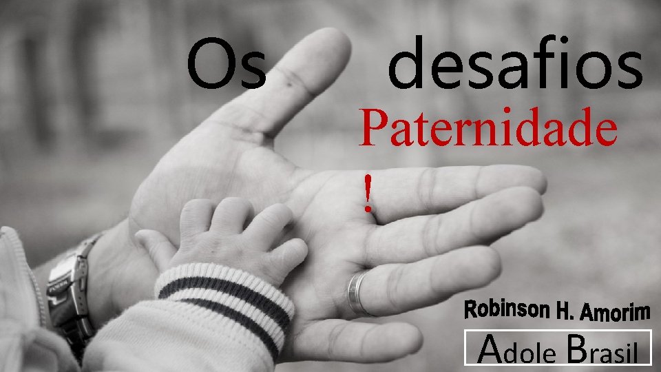 Os desafios Paternidade ! Adole Brasil 