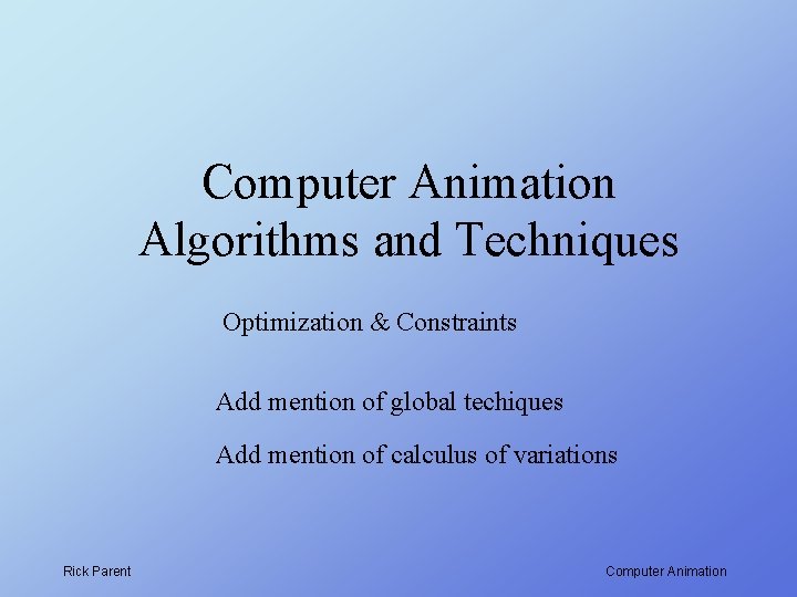 Computer Animation Algorithms and Techniques Optimization & Constraints Add mention of global techiques Add