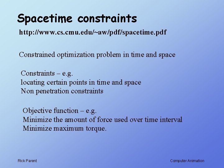 Spacetime constraints http: //www. cs. cmu. edu/~aw/pdf/spacetime. pdf Constrained optimization problem in time and