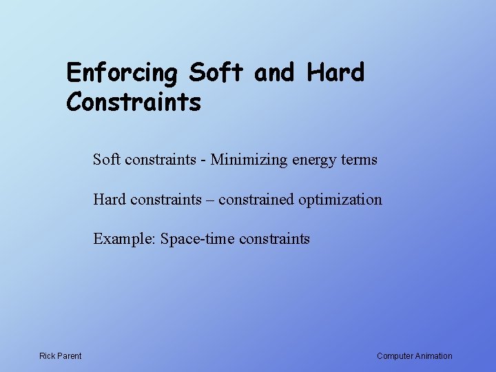 Enforcing Soft and Hard Constraints Soft constraints - Minimizing energy terms Hard constraints –