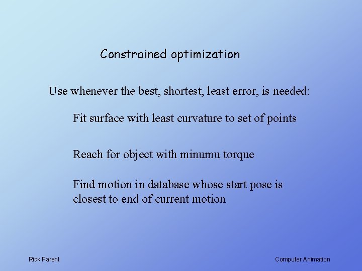 Constrained optimization Use whenever the best, shortest, least error, is needed: Fit surface with