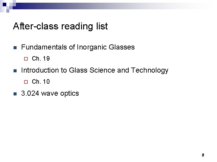 After-class reading list n Fundamentals of Inorganic Glasses ¨ n Introduction to Glass Science