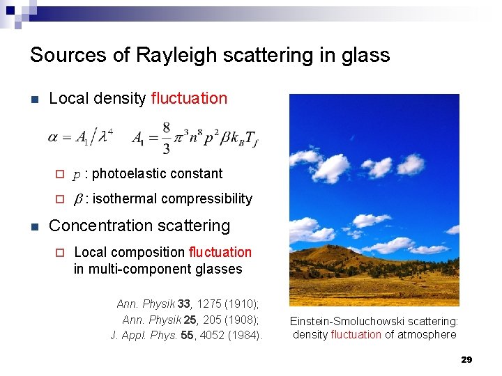 Sources of Rayleigh scattering in glass n n Local density fluctuation ¨ p :
