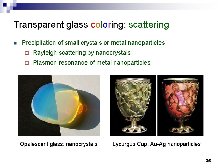 Transparent glass coloring: scattering n Precipitation of small crystals or metal nanoparticles ¨ Rayleigh