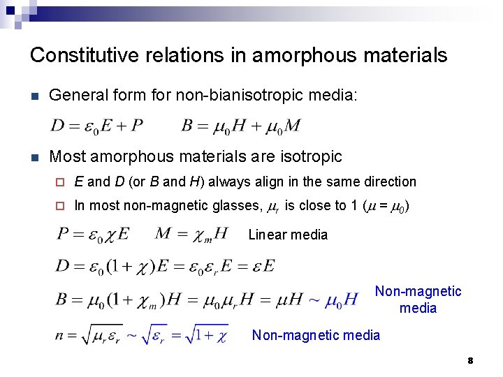 Constitutive relations in amorphous materials n General form for non-bianisotropic media: n Most amorphous