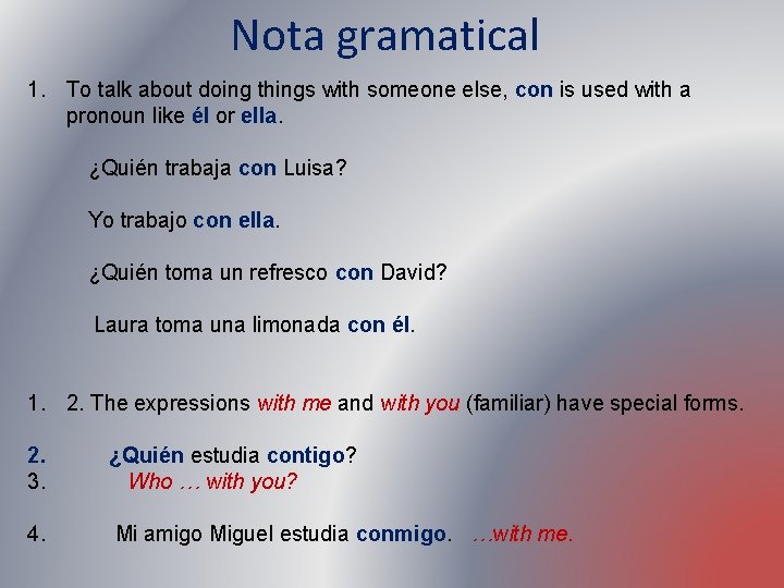 Nota gramatical 1. To talk about doing things with someone else, con is used