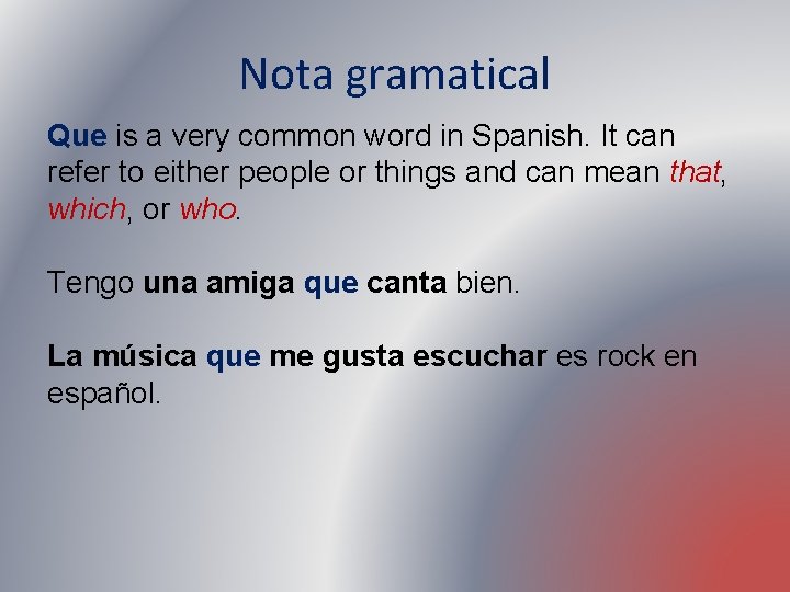 Nota gramatical Que is a very common word in Spanish. It can refer to