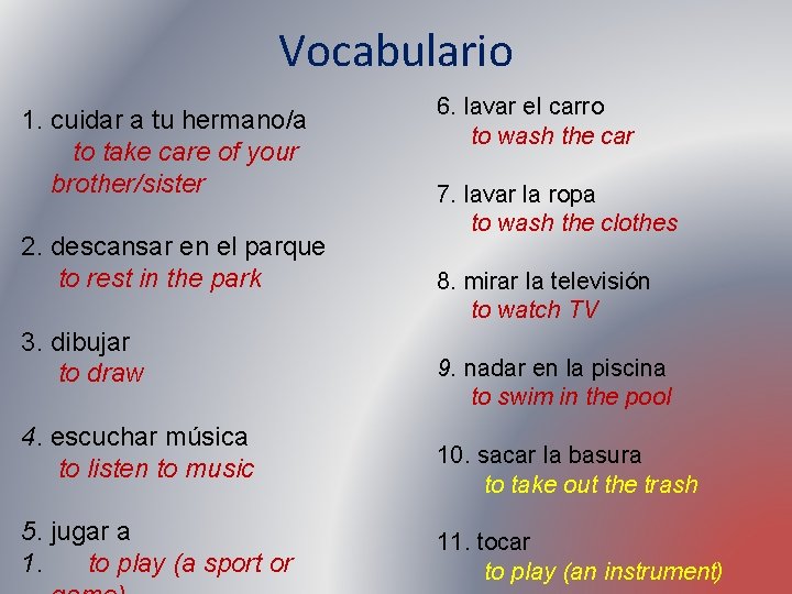 Vocabulario 1. cuidar a tu hermano/a to take care of your brother/sister 2. descansar