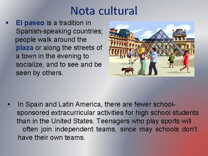 Nota cultural § El paseo is a tradition in Spanish-speaking countries; people walk around