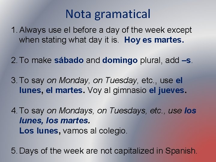 Nota gramatical 1. Always use el before a day of the week except when