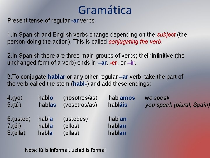 Gramática Present tense of regular -ar verbs 1. In Spanish and English verbs change