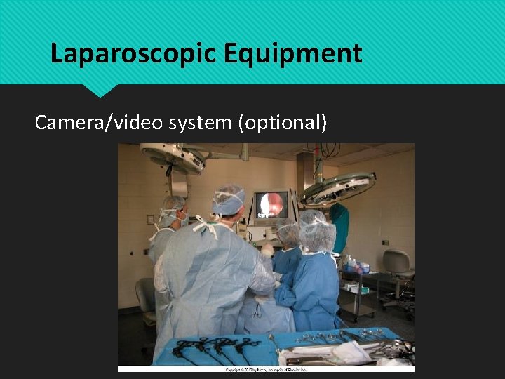 Laparoscopic Equipment Camera/video system (optional) 
