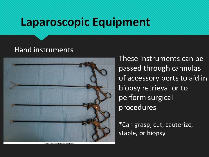 Laparoscopic Equipment Hand instruments These instruments can be passed through cannulas of accessory ports