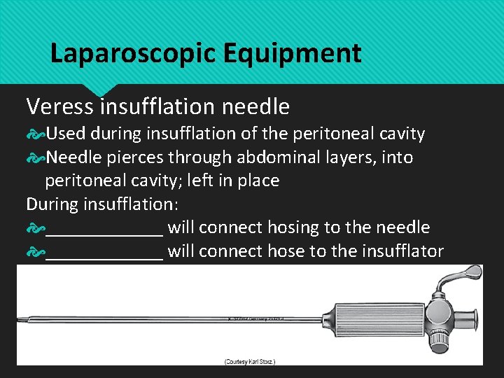 Laparoscopic Equipment Veress insufflation needle Used during insufflation of the peritoneal cavity Needle pierces
