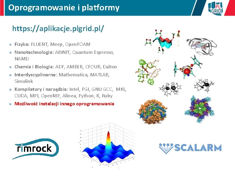 Oprogramowanie i platformy https: //aplikacje. plgrid. pl/ Fizyka: FLUENT, Meep, Open. FOAM Nanotechnologia: ABINIT,