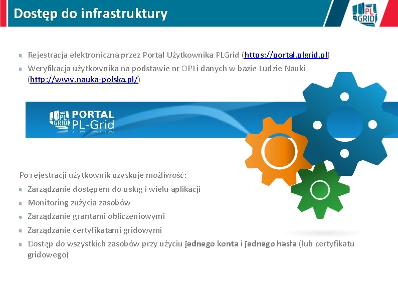 Dostęp do infrastruktury Rejestracja elektroniczna przez Portal Użytkownika PLGrid (https: //portal. plgrid. pl) Weryfikacja