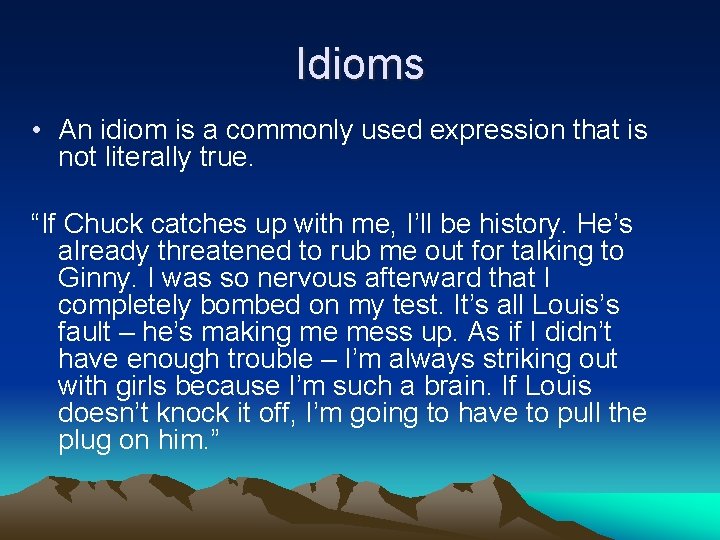 Idioms • An idiom is a commonly used expression that is not literally true.