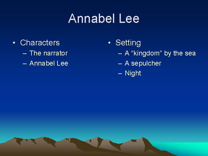 Annabel Lee • Characters – The narrator – Annabel Lee • Setting – A