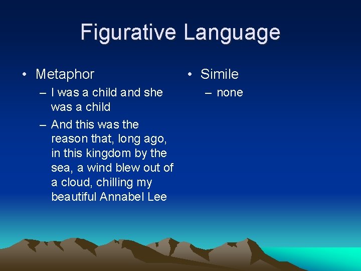 Figurative Language • Metaphor – I was a child and she was a child