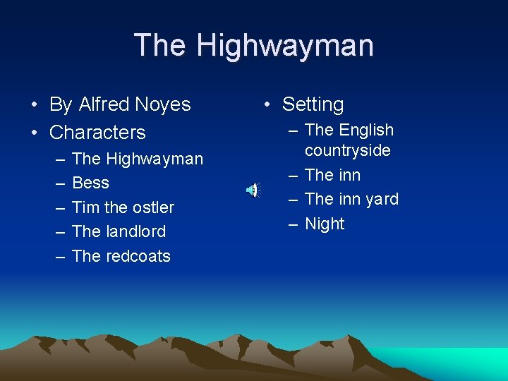 The Highwayman • By Alfred Noyes • Characters – – – The Highwayman Bess