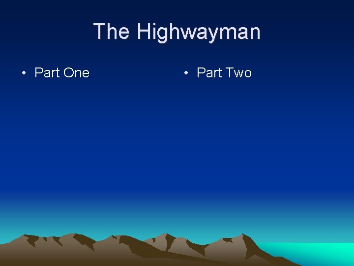 The Highwayman • Part One • Part Two 