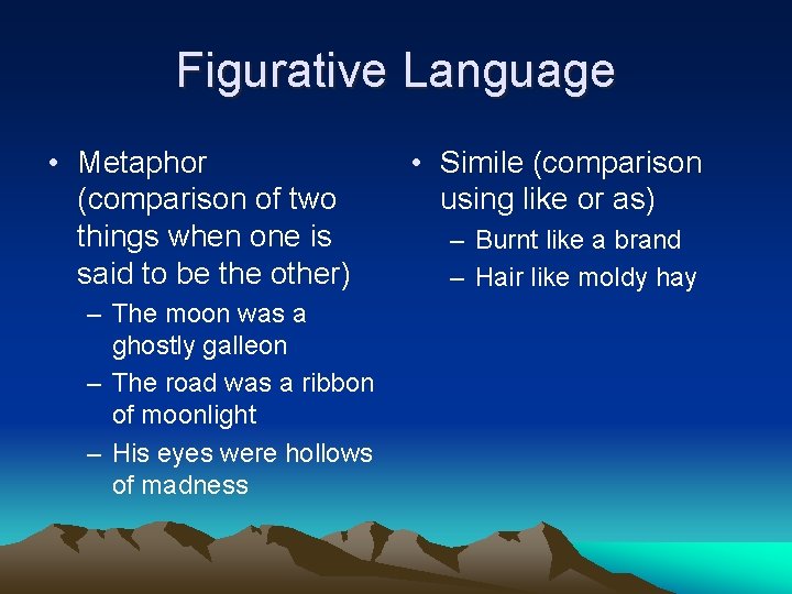 Figurative Language • Metaphor (comparison of two things when one is said to be