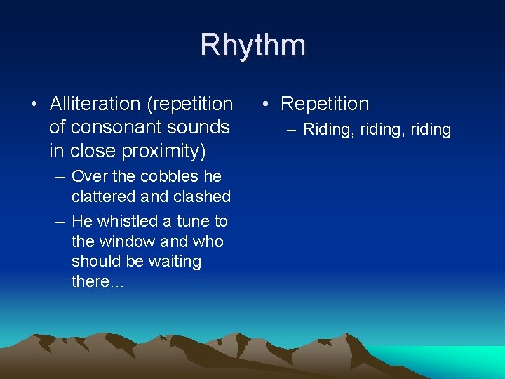 Rhythm • Alliteration (repetition of consonant sounds in close proximity) – Over the cobbles