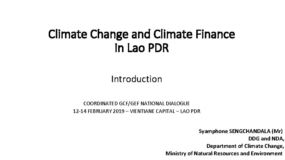 Climate Change and Climate Finance in Lao PDR Introduction COORDINATED GCF/GEF NATIONAL DIALOGUE 12