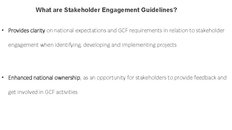 What are Stakeholder Engagement Guidelines? • Provides clarity on national expectations and GCF requirements