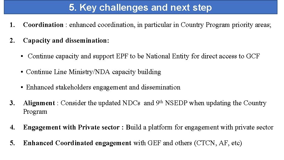 5. Key challenges and next step 1. Coordination : enhanced coordination, in particular in