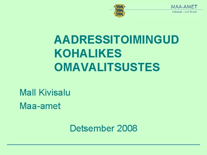 AADRESSITOIMINGUD KOHALIKES OMAVALITSUSTES Mall Kivisalu Maa-amet Detsember 2008 