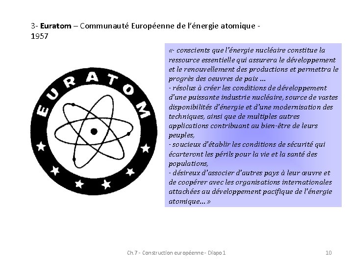 3 - Euratom – Communauté Européenne de l’énergie atomique - 1957 «- conscients que 3 - Euratom – Communauté Européenne de l’énergie atomique - 1957 «- conscients que