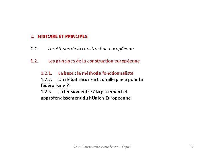 1. HISTOIRE ET PRINCIPES 1. 1. Les étapes de la construction européenne 1. 2. 1. HISTOIRE ET PRINCIPES 1. 1. Les étapes de la construction européenne 1. 2.