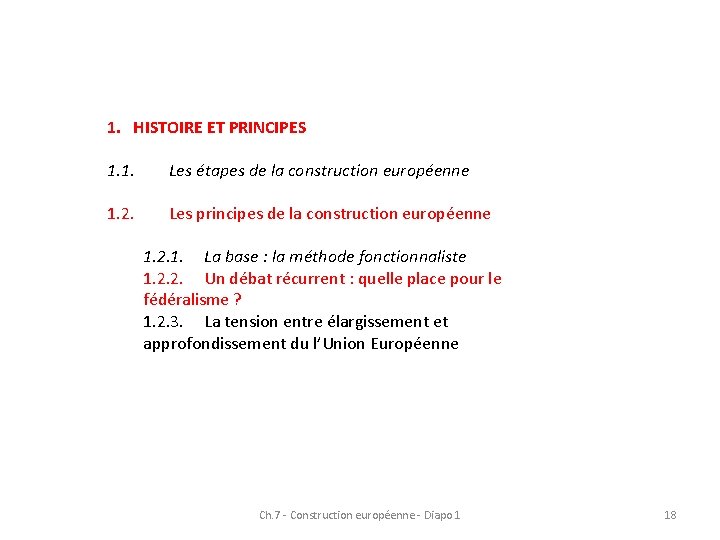 1. HISTOIRE ET PRINCIPES 1. 1. Les étapes de la construction européenne 1. 2. 1. HISTOIRE ET PRINCIPES 1. 1. Les étapes de la construction européenne 1. 2.
