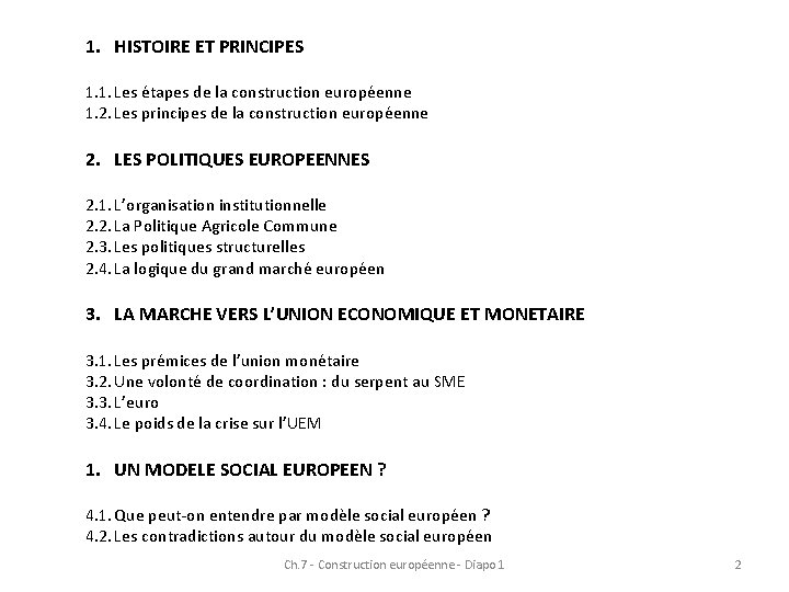 1. HISTOIRE ET PRINCIPES 1. 1. Les étapes de la construction européenne 1. 2. 1. HISTOIRE ET PRINCIPES 1. 1. Les étapes de la construction européenne 1. 2.