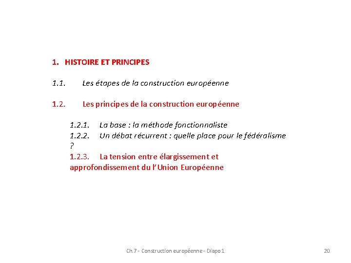 1. HISTOIRE ET PRINCIPES 1. 1. Les étapes de la construction européenne 1. 2. 1. HISTOIRE ET PRINCIPES 1. 1. Les étapes de la construction européenne 1. 2.