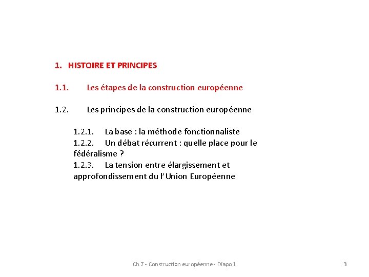 1. HISTOIRE ET PRINCIPES 1. 1. Les étapes de la construction européenne 1. 2. 1. HISTOIRE ET PRINCIPES 1. 1. Les étapes de la construction européenne 1. 2.