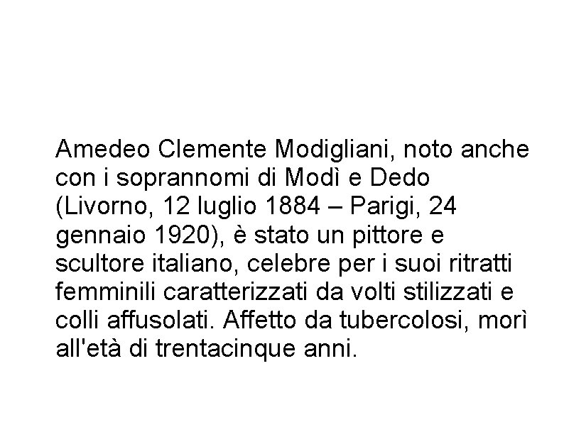 Amedeo Clemente Modigliani, noto anche con i soprannomi di Modì e Dedo (Livorno, 12 Amedeo Clemente Modigliani, noto anche con i soprannomi di Modì e Dedo (Livorno, 12
