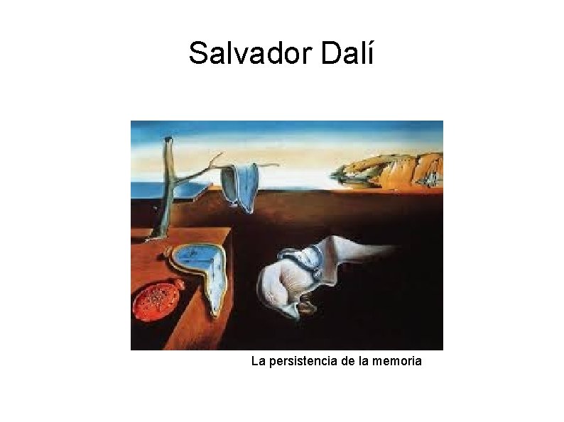 Salvador Dalí La persistencia de la memoria Salvador Dalí La persistencia de la memoria