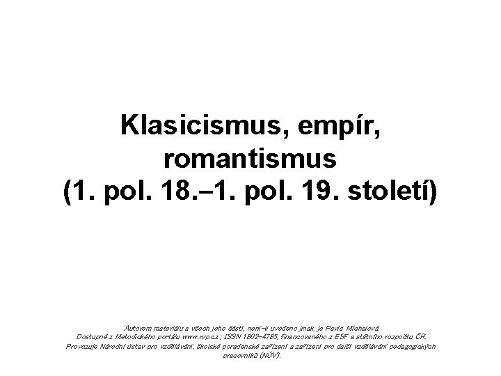 Klasicismus, empír, romantismus (1. pol. 18. – 1. pol. 19. století) Autorem materiálu a Klasicismus, empír, romantismus (1. pol. 18. – 1. pol. 19. století) Autorem materiálu a