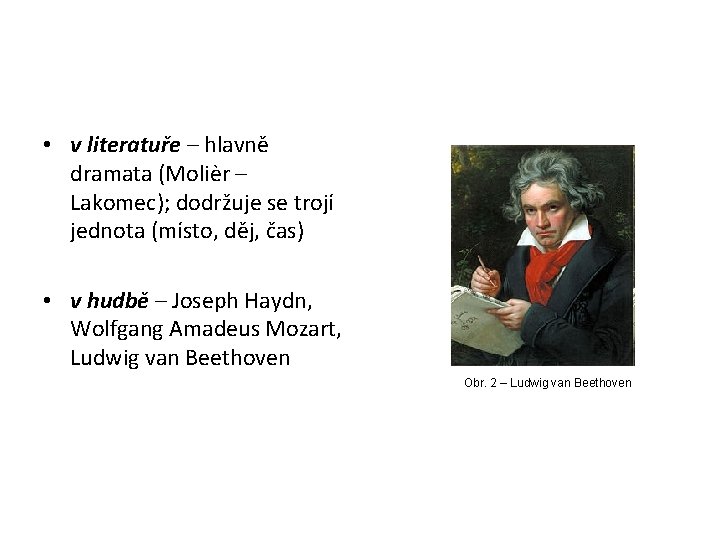 • v literatuře – hlavně dramata (Molièr – Lakomec); dodržuje se trojí jednota • v literatuře – hlavně dramata (Molièr – Lakomec); dodržuje se trojí jednota