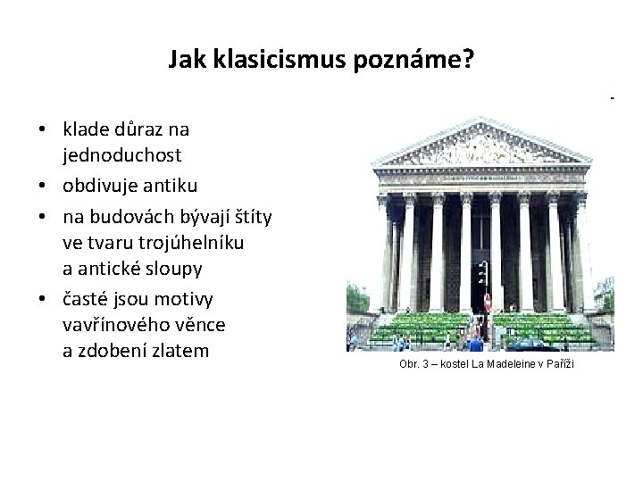 Jak klasicismus poznáme? • klade důraz na jednoduchost • obdivuje antiku • na budovách Jak klasicismus poznáme? • klade důraz na jednoduchost • obdivuje antiku • na budovách